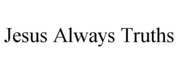 JESUS ALWAYS TRUTHS trademark