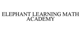 ELEPHANT LEARNING MATH ACADEMY trademark