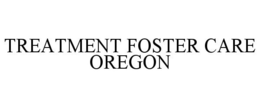 TREATMENT FOSTER CARE OREGON trademark