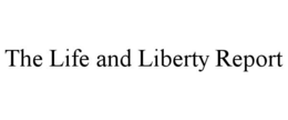 THE LIFE AND LIBERTY REPORT trademark