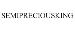 SEMIPRECIOUSKING trademark