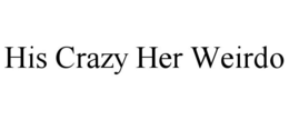 HIS CRAZY HER WEIRDO trademark