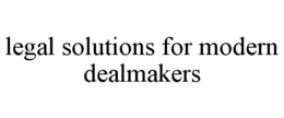 LEGAL SOLUTIONS FOR MODERN DEALMAKERS trademark