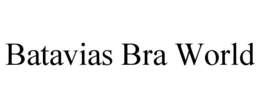 BATAVIAS BRA WORLD trademark