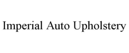 IMPERIAL AUTO UPHOLSTERY trademark