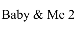 BABY & ME 2 trademark