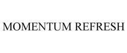 MOMENTUM REFRESH trademark