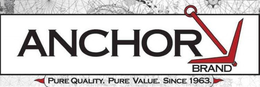 ANCHOR BRAND (PURE QUALITY. PURE VALUE. SINCE 1963.) trademark