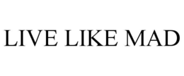 LIVE LIKE MAD trademark