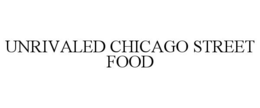 UNRIVALED CHICAGO STREET FOOD trademark