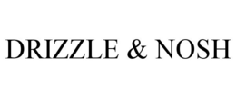 DRIZZLE & NOSH trademark