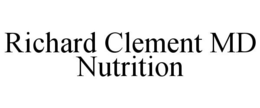 RICHARD CLEMENT MD NUTRITION trademark