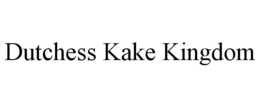 DUTCHESS KAKE KINGDOM trademark
