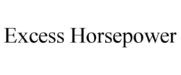 EXCESS HORSEPOWER trademark