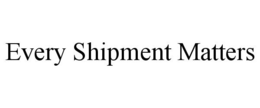 EVERY SHIPMENT MATTERS trademark