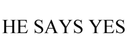 HE SAYS YES trademark