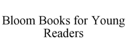 BLOOM BOOKS FOR YOUNG READERS trademark