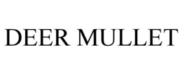 DEER MULLET trademark