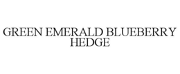 GREEN EMERALD BLUEBERRY HEDGE trademark