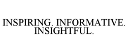 INSPIRING. INFORMATIVE. INSIGHTFUL. trademark