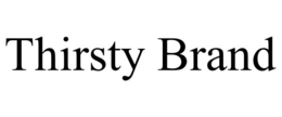 THIRSTY BRAND trademark