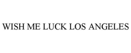 WISH ME LUCK LOS ANGELES trademark