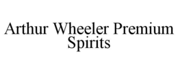 ARTHUR WHEELER PREMIUM SPIRITS trademark