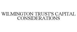 WILMINGTON TRUST'S CAPITAL CONSIDERATIONS trademark