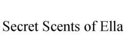 SECRET SCENTS OF ELLA trademark
