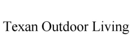 TEXAN OUTDOOR LIVING trademark