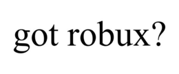 GOT ROBUX? trademark