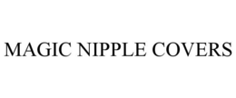 MAGIC NIPPLE COVERS trademark