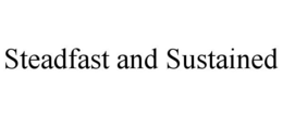 STEADFAST AND SUSTAINED trademark