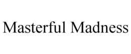 MASTERFUL MADNESS trademark