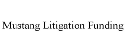MUSTANG LITIGATION FUNDING trademark