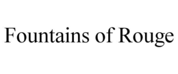 FOUNTAINS OF ROUGE trademark