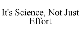 IT'S SCIENCE, NOT JUST EFFORT trademark