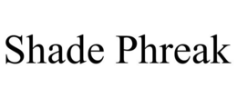 SHADE PHREAK trademark