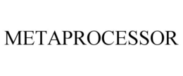 METAPROCESSOR trademark