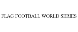 FLAG FOOTBALL WORLD SERIES trademark