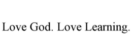 LOVE GOD. LOVE LEARNING. trademark