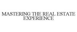 MASTERING THE REAL ESTATE EXPERIENCE trademark
