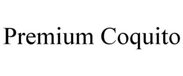 PREMIUM COQUITO trademark