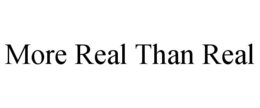 MORE REAL THAN REAL trademark