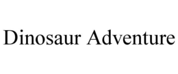 DINOSAUR ADVENTURE trademark