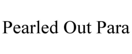 PEARLED OUT PARA trademark
