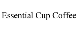ESSENTIAL CUP COFFEE trademark