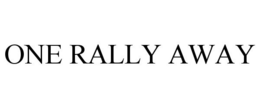 ONE RALLY AWAY trademark