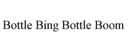 BOTTLE BING BOTTLE BOOM trademark