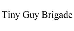 TINY GUY BRIGADE trademark